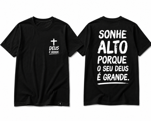 Camiseta Premium 30.1 Deus é Grande – Sonhe Alto Porque o Seu Deus é Grande